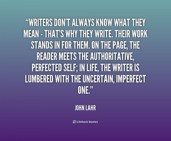 quote-John-Lahr-writers-dont-always-know-what-they-mean-249764