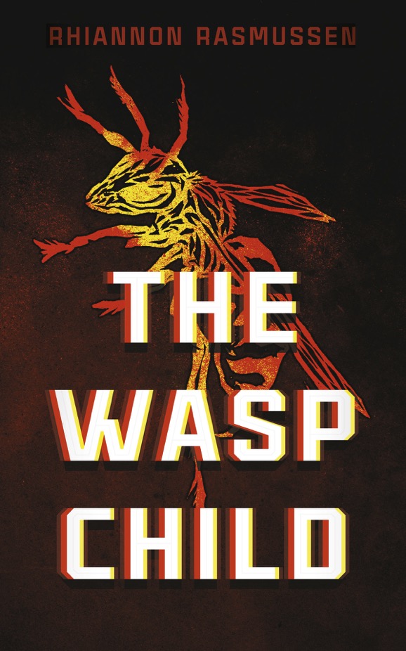 The Wasp Child - Rhiannon Rasmussen