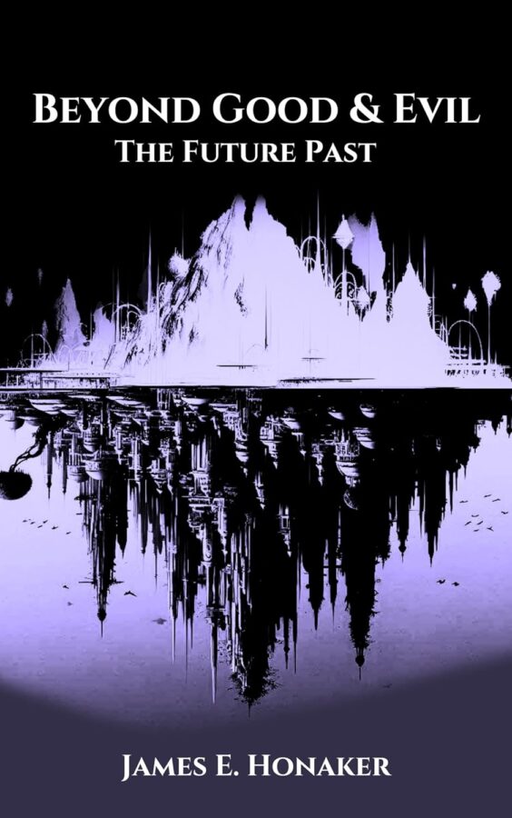 Beyond Good & Evil II: The Future Past - James E. Honaker